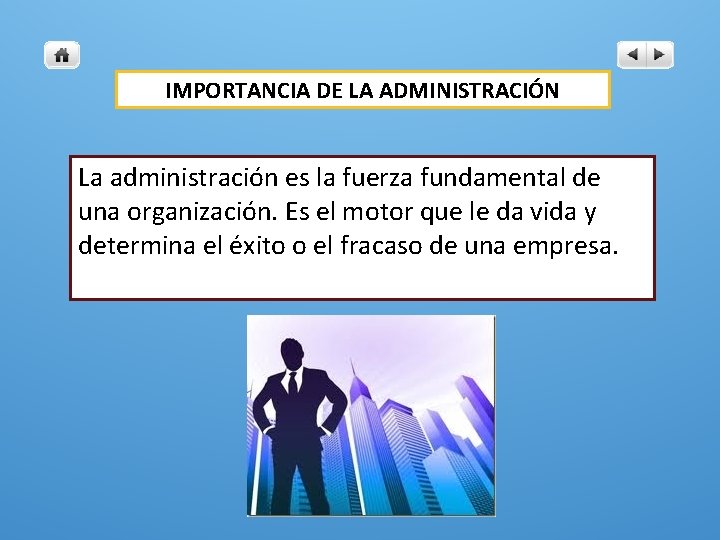 IMPORTANCIA DE LA ADMINISTRACIÓN La administración es la fuerza fundamental de una organización. Es