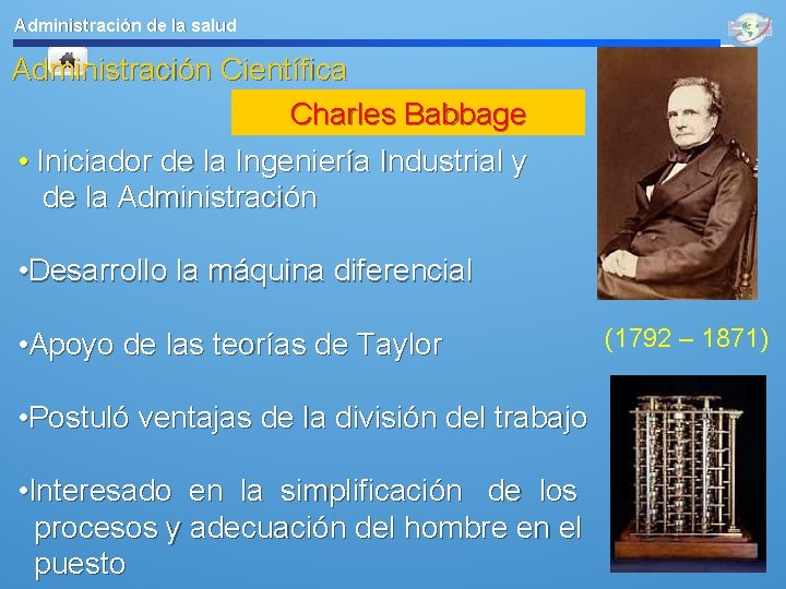 Administración de la salud Administración Científica Charles Babbage • Iniciador de la Ingeniería Industrial