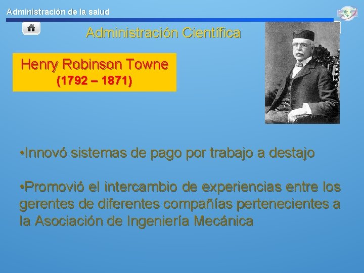 Administración de la salud Administración Científica Henry Robinson Towne (1792 – 1871) • Innovó