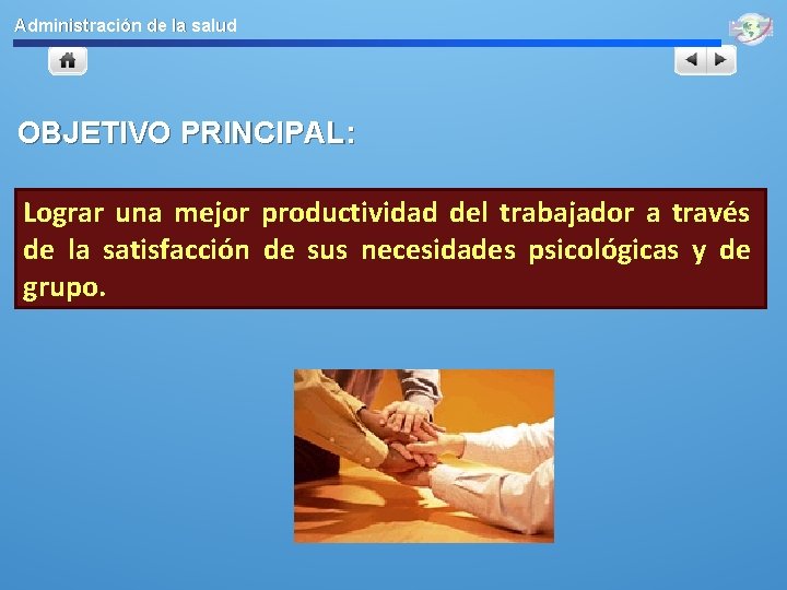 Administración de la salud OBJETIVO PRINCIPAL: Lograr una mejor productividad del trabajador a través