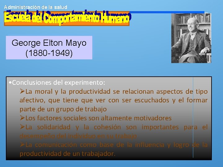 Administración de la salud George Elton Mayo (1880 -1949) • Conclusiones del experimento: ØLa