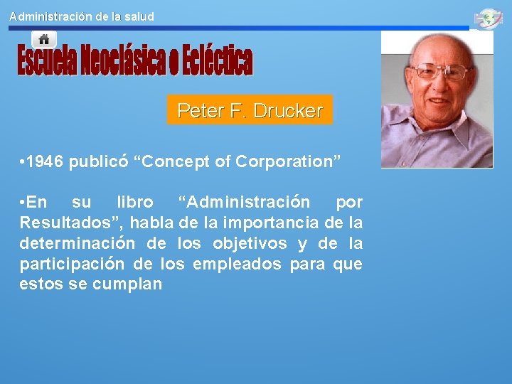 Administración de la salud Peter F. Drucker • 1946 publicó “Concept of Corporation” •