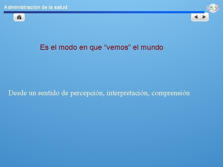 Administración de la salud Es el modo en que “vemos” el mundo Desde un