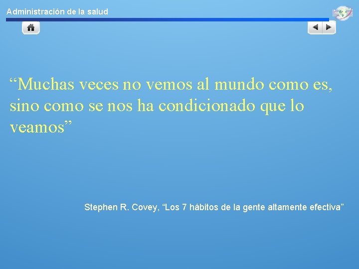Administración de la salud “Muchas veces no vemos al mundo como es, sino como