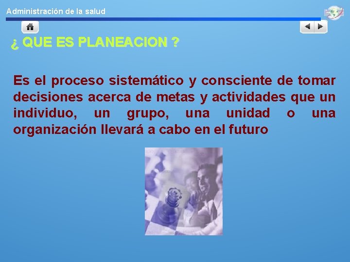 Administración de la salud ¿ QUE ES PLANEACION ? Es el proceso sistemático y