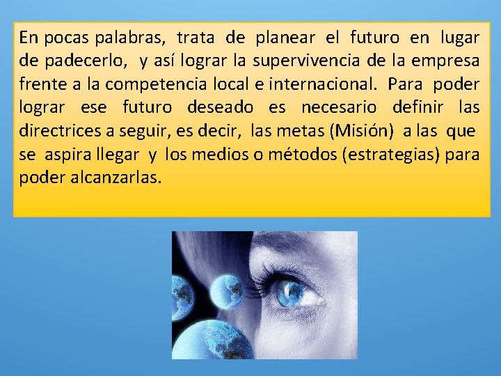 En pocas palabras, trata de planear el futuro en lugar de padecerlo, y así