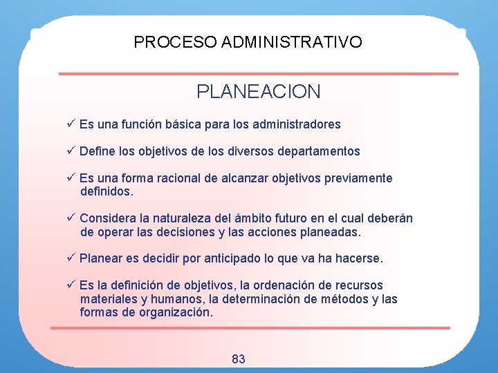 PROCESO ADMINISTRATIVO PLANEACION ü Es una función básica para los administradores ü Define los