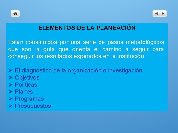 ELEMENTOS DE LA PLANEACIÓN Están constituidos por una serie de pasos metodológicos que son