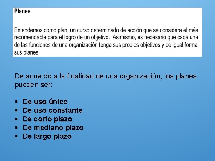 De acuerdo a la finalidad de una organización, los planes pueden ser: § De