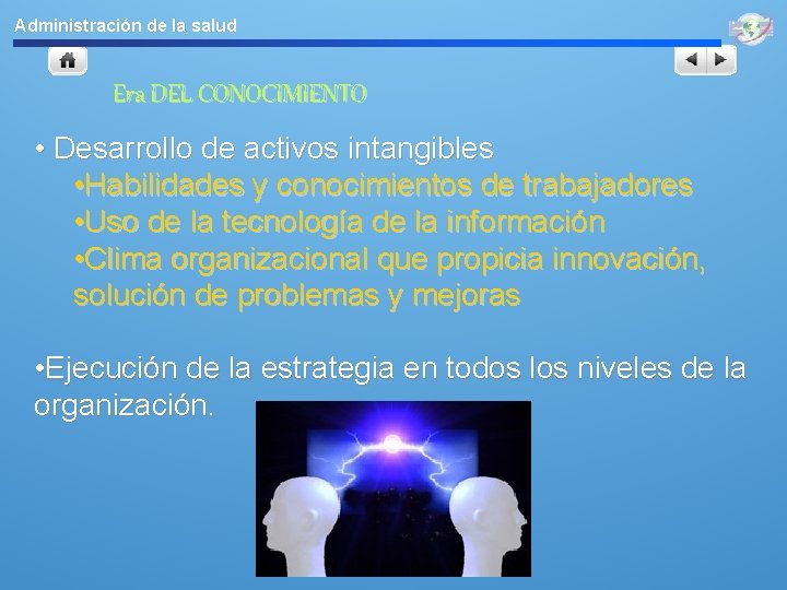 Administración de la salud Era DEL CONOCIMIENTO • Desarrollo de activos intangibles • Habilidades