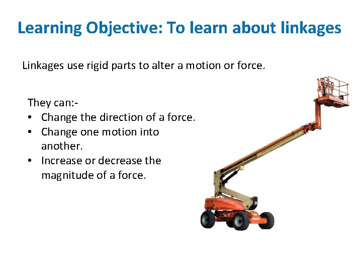 Learning Objective: To learn about linkages Linkages use rigid parts to alter a motion
