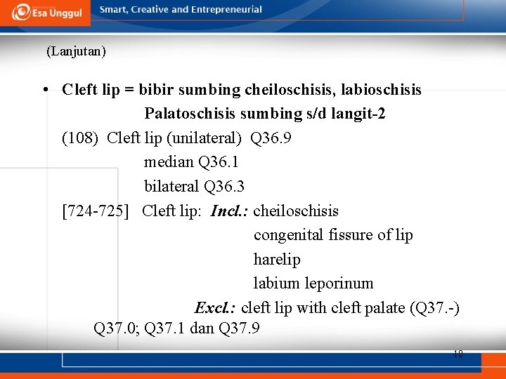 (Lanjutan) • Cleft lip = bibir sumbing cheiloschisis, labioschisis Palatoschisis sumbing s/d langit-2 (108)