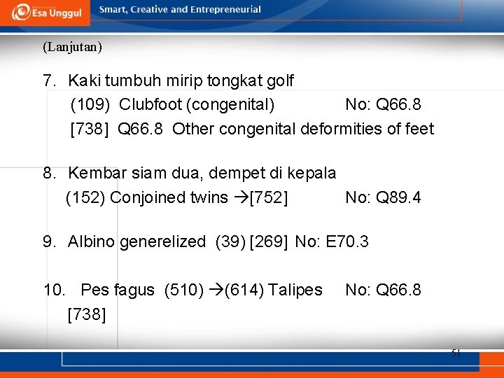 (Lanjutan) 7. Kaki tumbuh mirip tongkat golf (109) Clubfoot (congenital) No: Q 66. 8