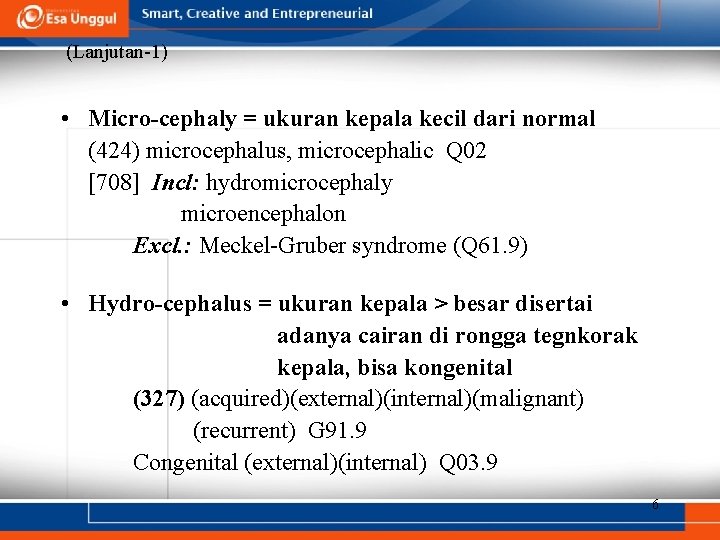 (Lanjutan-1) • Micro-cephaly = ukuran kepala kecil dari normal (424) microcephalus, microcephalic Q 02