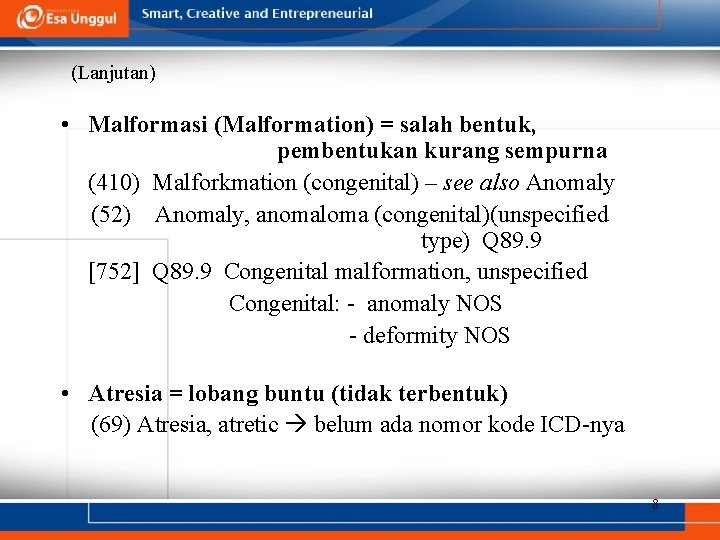 (Lanjutan) • Malformasi (Malformation) = salah bentuk, pembentukan kurang sempurna (410) Malforkmation (congenital) –