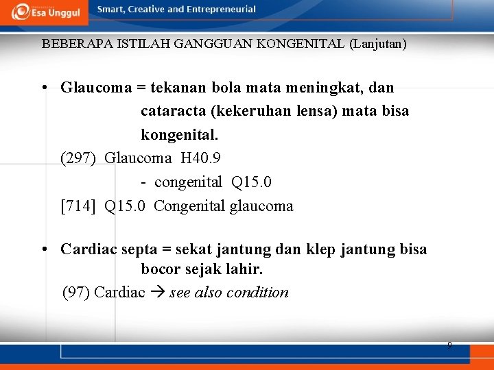 BEBERAPA ISTILAH GANGGUAN KONGENITAL (Lanjutan) • Glaucoma = tekanan bola mata meningkat, dan cataracta