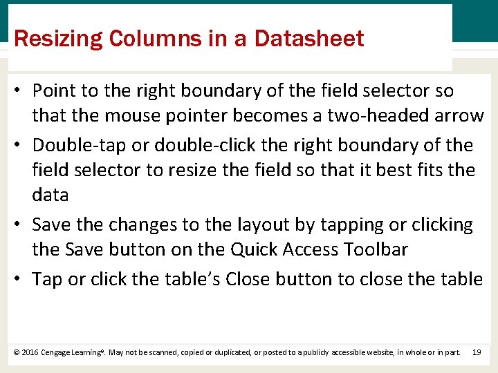 Resizing Columns in a Datasheet • Point to the right boundary of the field