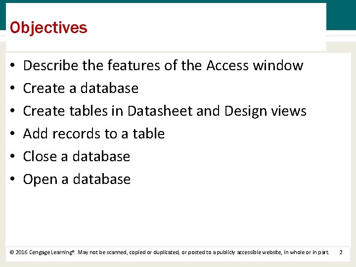 Objectives • • • Describe the features of the Access window Create a database