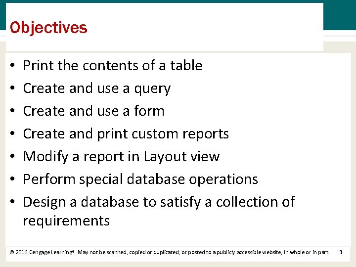 Objectives • • Print the contents of a table Create and use a query