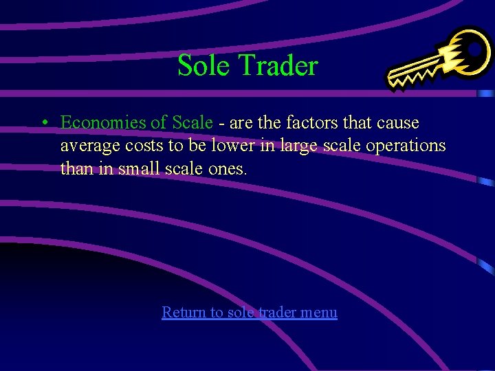 Sole Trader • Economies of Scale - are the factors that cause average costs