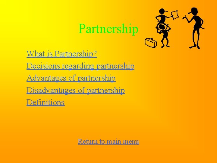 Partnership What is Partnership? Decisions regarding partnership Advantages of partnership Disadvantages of partnership Definitions