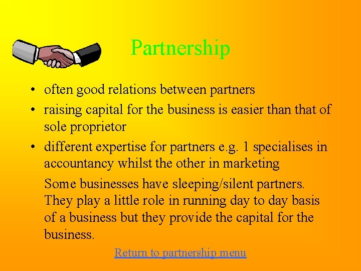 Partnership • often good relations between partners • raising capital for the business is