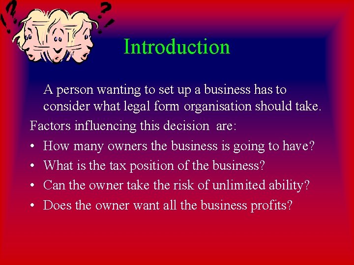 Introduction A person wanting to set up a business has to consider what legal