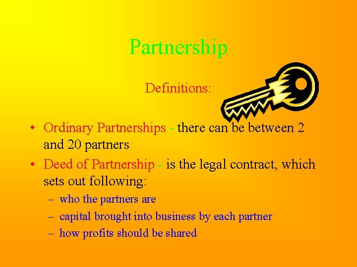 Partnership Definitions: • Ordinary Partnerships - there can be between 2 and 20 partners