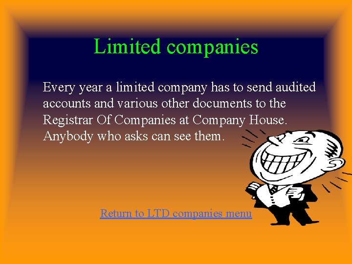 Limited companies Every year a limited company has to send audited accounts and various