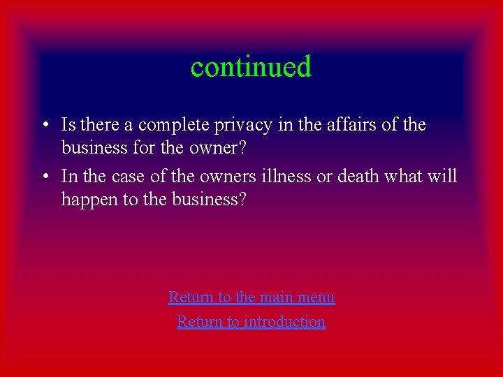 continued • Is there a complete privacy in the affairs of the business for