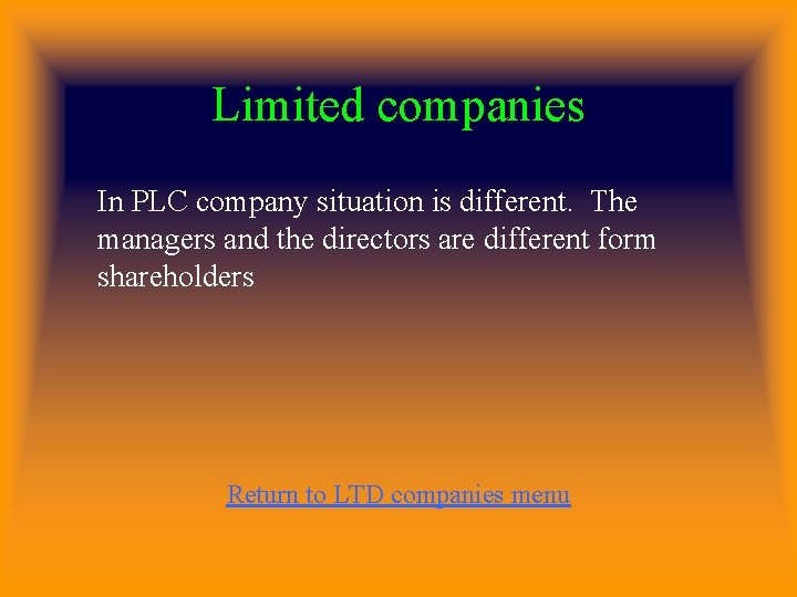 Limited companies In PLC company situation is different. The managers and the directors are