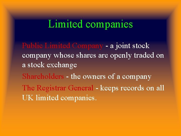 Limited companies Public Limited Company - a joint stock company whose shares are openly