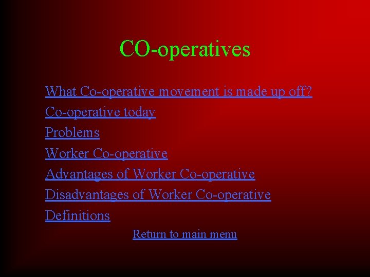 CO-operatives What Co-operative movement is made up off? Co-operative today Problems Worker Co-operative Advantages