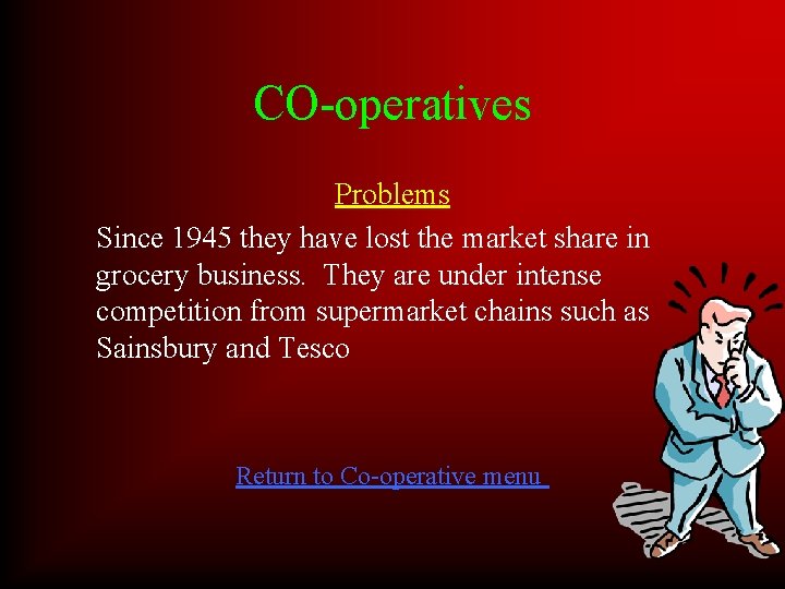 CO-operatives Problems Since 1945 they have lost the market share in grocery business. They