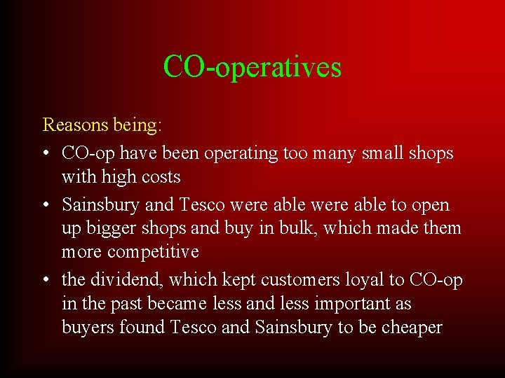 CO-operatives Reasons being: • CO-op have been operating too many small shops with high