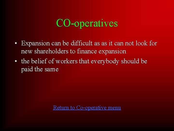 CO-operatives • Expansion can be difficult as as it can not look for new