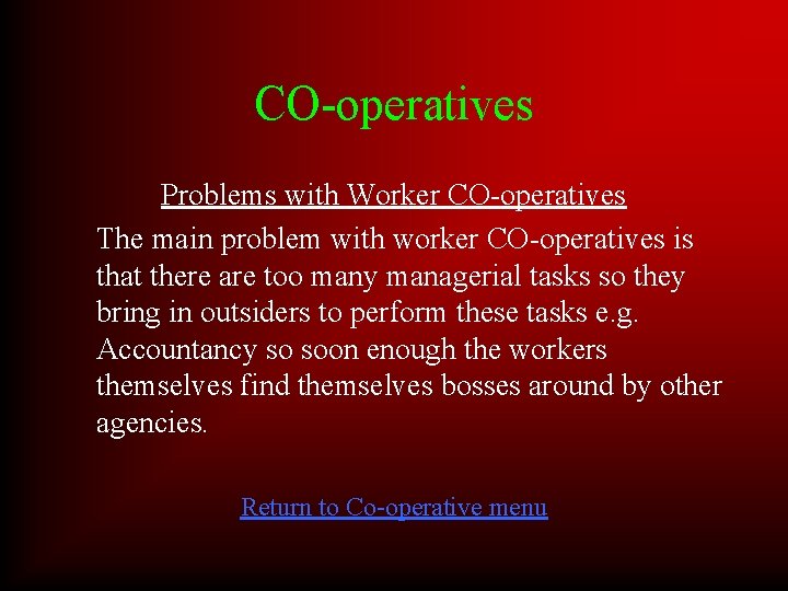 CO-operatives Problems with Worker CO-operatives The main problem with worker CO-operatives is that there