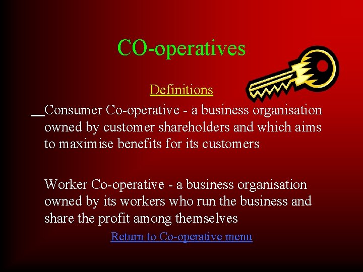 CO-operatives Definitions Consumer Co-operative - a business organisation owned by customer shareholders and which