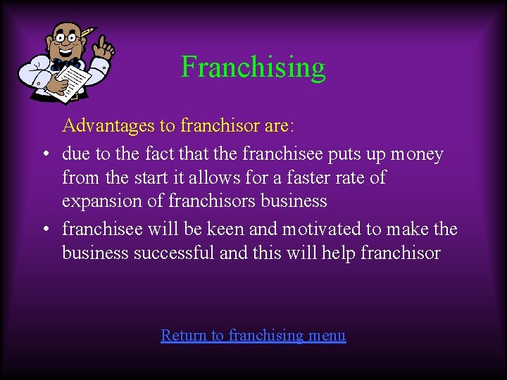 Franchising Advantages to franchisor are: • due to the fact that the franchisee puts
