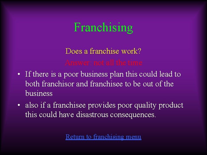 Franchising Does a franchise work? Answer: not all the time • If there is