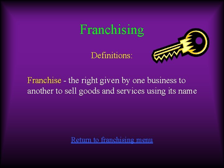 Franchising Definitions: Franchise - the right given by one business to another to sell