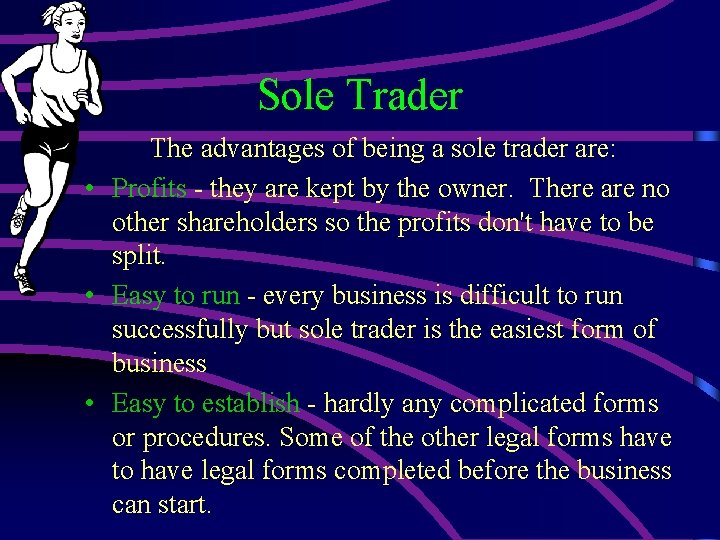 Sole Trader The advantages of being a sole trader are: • Profits - they