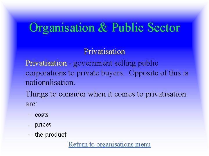 Organisation & Public Sector Privatisation - government selling public corporations to private buyers. Opposite