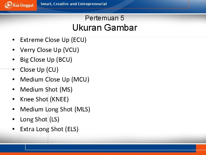 Pertemuan 5 Ukuran Gambar • • • Extreme Close Up (ECU) Verry Close Up