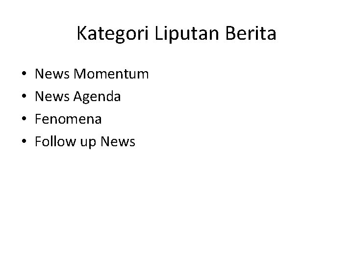 Kategori Liputan Berita • • News Momentum News Agenda Fenomena Follow up News 