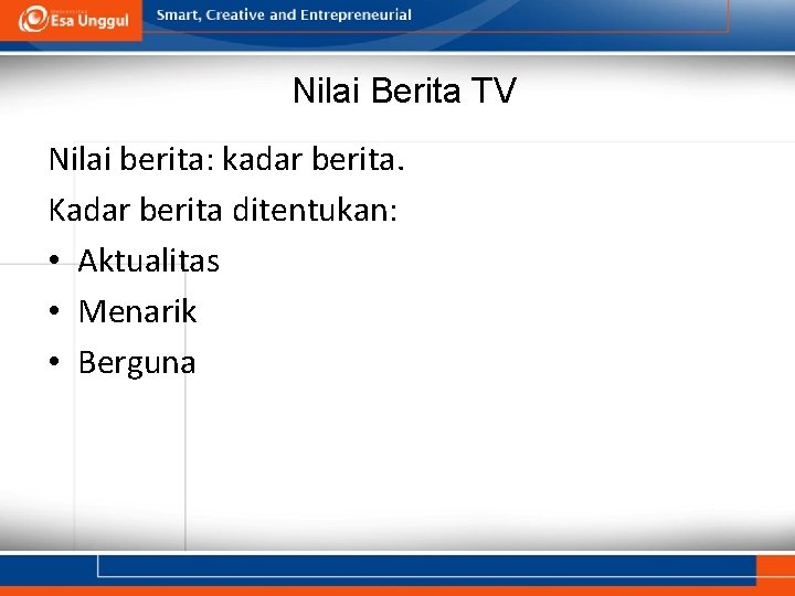 Nilai Berita TV Nilai berita: kadar berita. Kadar berita ditentukan: • Aktualitas • Menarik