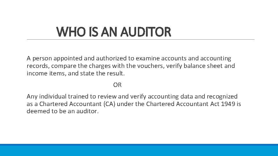 WHO IS AN AUDITOR A person appointed and authorized to examine accounts and accounting