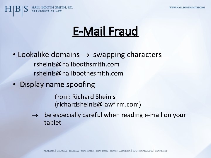 E-Mail Fraud • Lookalike domains swapping characters rsheinis@hallboothsmith. com rsheinis@ha. IIboothesmith. com • Display