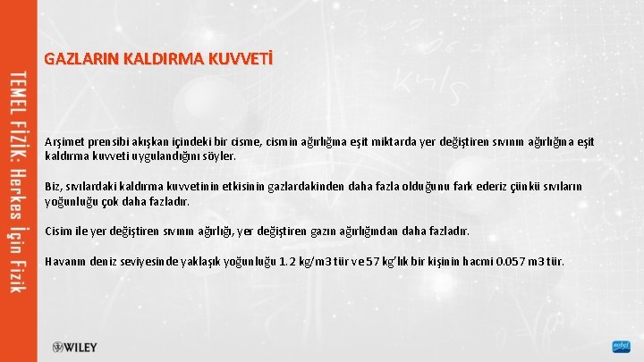 GAZLARIN KALDIRMA KUVVETİ Arşimet prensibi akışkan içindeki bir cisme, cismin ağırlığına eşit miktarda yer