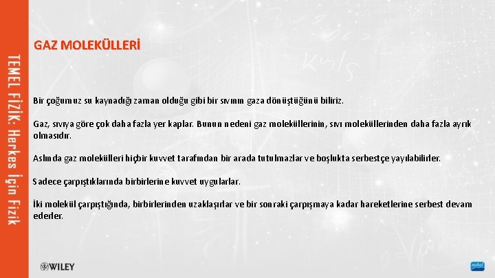 GAZ MOLEKÜLLERİ Bir çoğumuz su kaynadığı zaman olduğu gibi bir sıvının gaza dönüştüğünü biliriz.